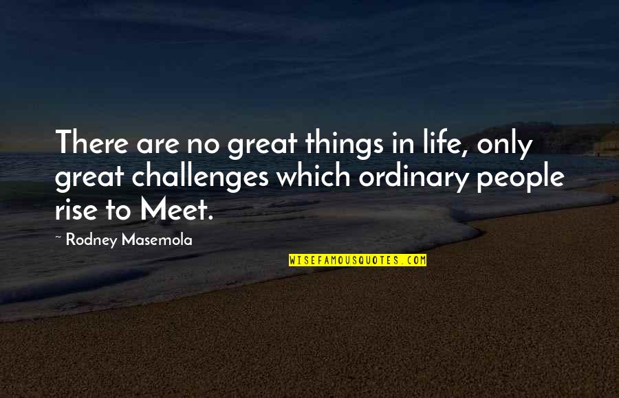 Great Living Life Quotes By Rodney Masemola: There are no great things in life, only