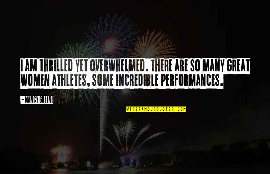 Great Locker Room Quotes By Nancy Greene: I am thrilled yet overwhelmed. There are so Great Locker Room Quotes By Nancy Greene: I am thrilled yet overwhelmed. There are so
