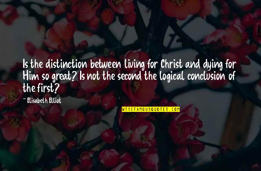Great Logical Quotes By Elisabeth Elliot: Is the distinction between living for Christ and