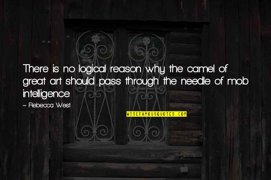 Great Logical Quotes By Rebecca West: There is no logical reason why the camel