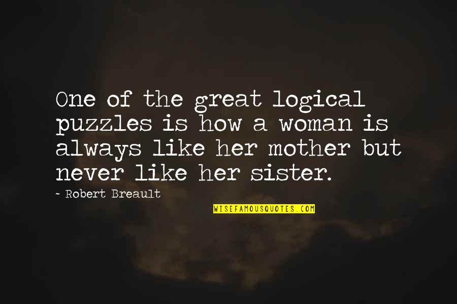 Great Logical Quotes By Robert Breault: One of the great logical puzzles is how