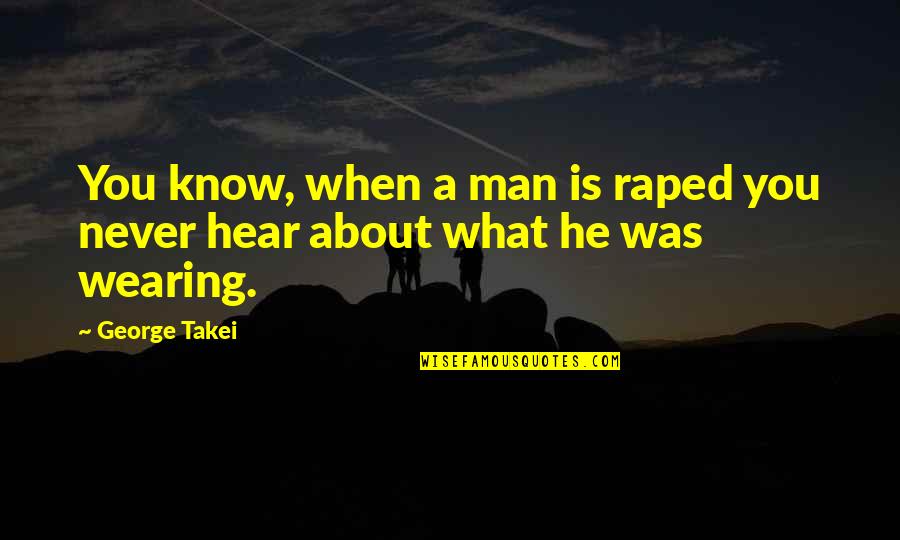 Great Logistic Quotes By George Takei: You know, when a man is raped you