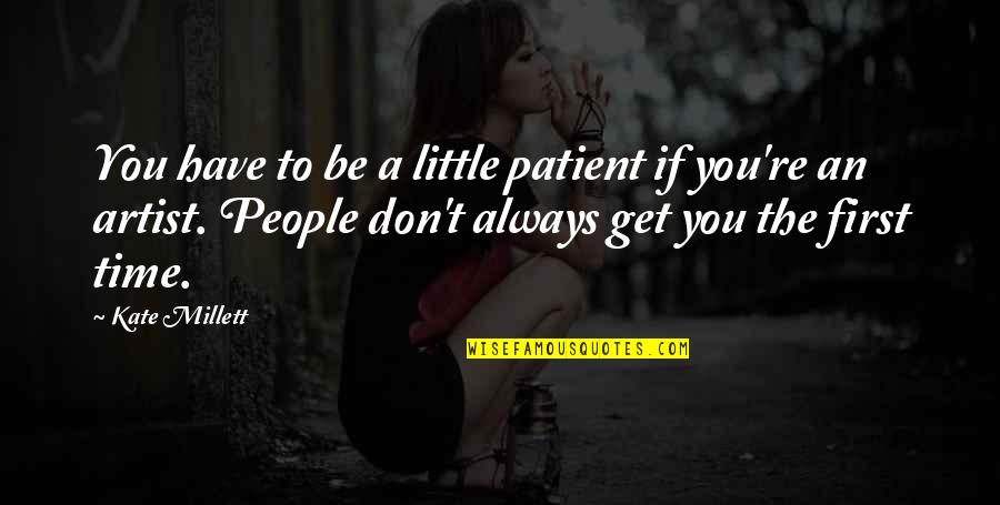 Great Loki Quotes By Kate Millett: You have to be a little patient if Great Loki Quotes By Kate Millett: You have to be a little patient if