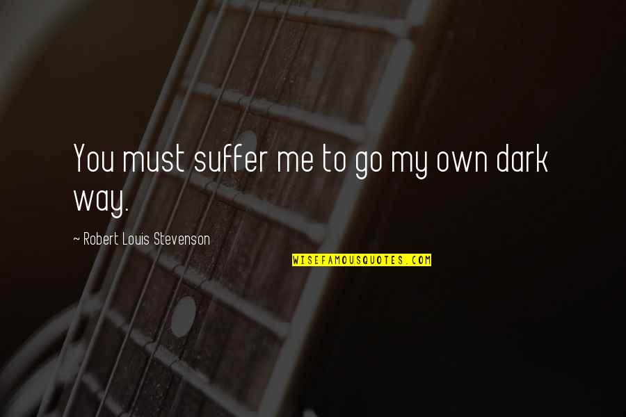 Great Loki Quotes By Robert Louis Stevenson: You must suffer me to go my own Great Loki Quotes By Robert Louis Stevenson: You must suffer me to go my own