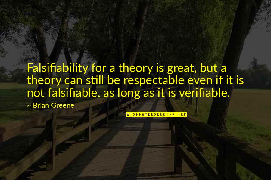 Great Long Quotes By Brian Greene: Falsifiability for a theory is great, but a