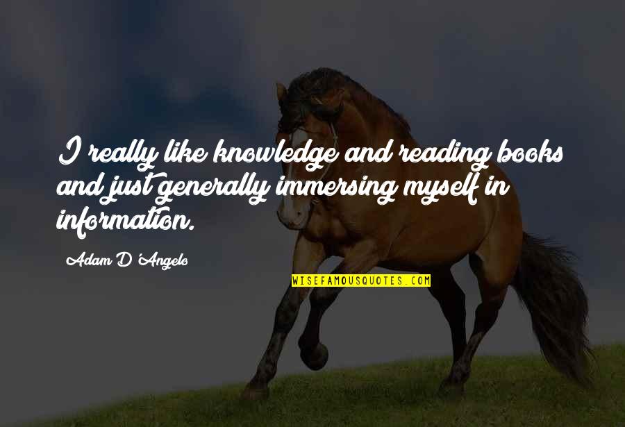 Great Love And Friendship Quotes By Adam D'Angelo: I really like knowledge and reading books and