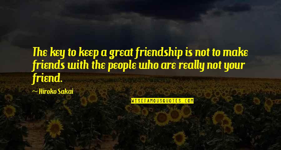 Great Love And Friendship Quotes By Hiroko Sakai: The key to keep a great friendship is