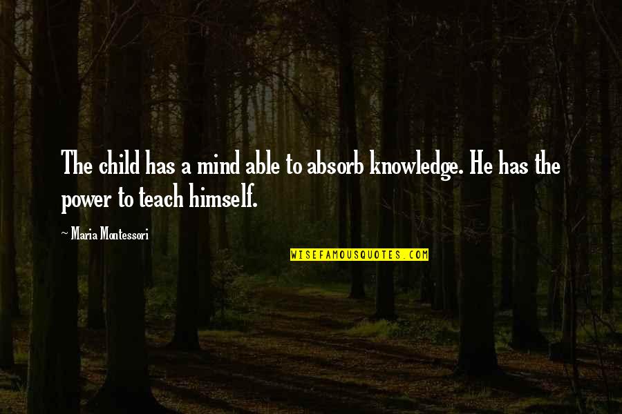 Great Love And Friendship Quotes By Maria Montessori: The child has a mind able to absorb