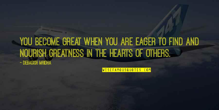 Great Love And Inspirational Quotes By Debasish Mridha: You become great when you are eager to