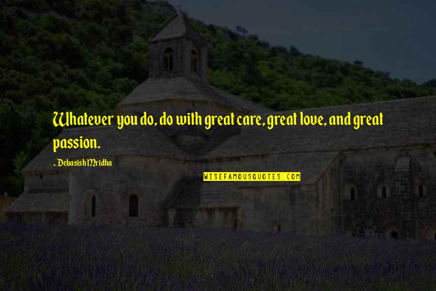 Great Love And Inspirational Quotes By Debasish Mridha: Whatever you do, do with great care, great