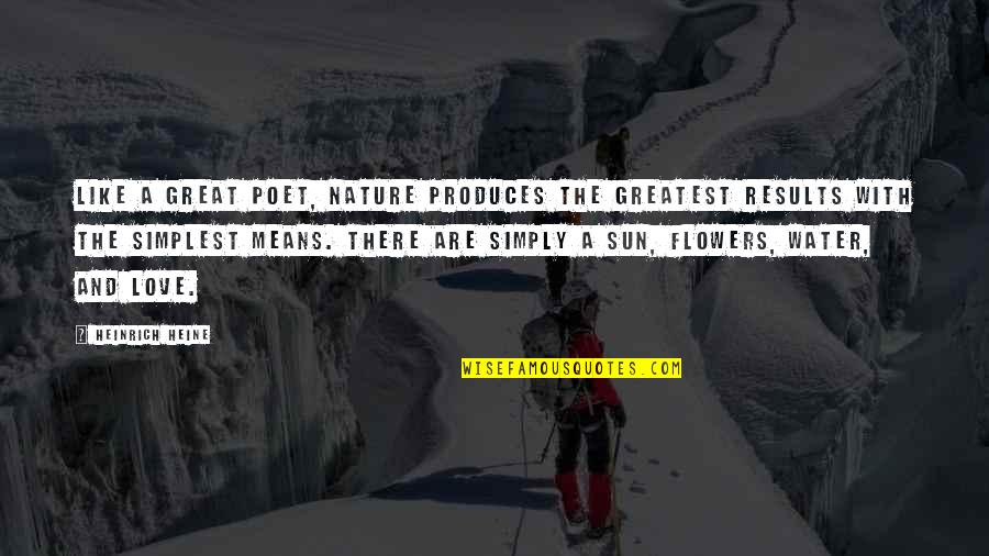 Great Love And Inspirational Quotes By Heinrich Heine: Like a great poet, nature produces the greatest