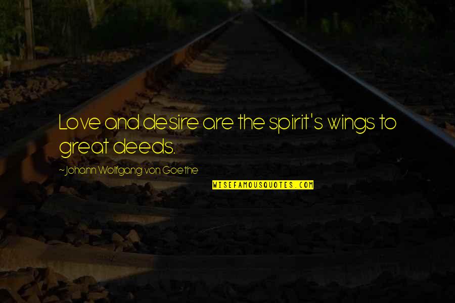 Great Love And Inspirational Quotes By Johann Wolfgang Von Goethe: Love and desire are the spirit's wings to