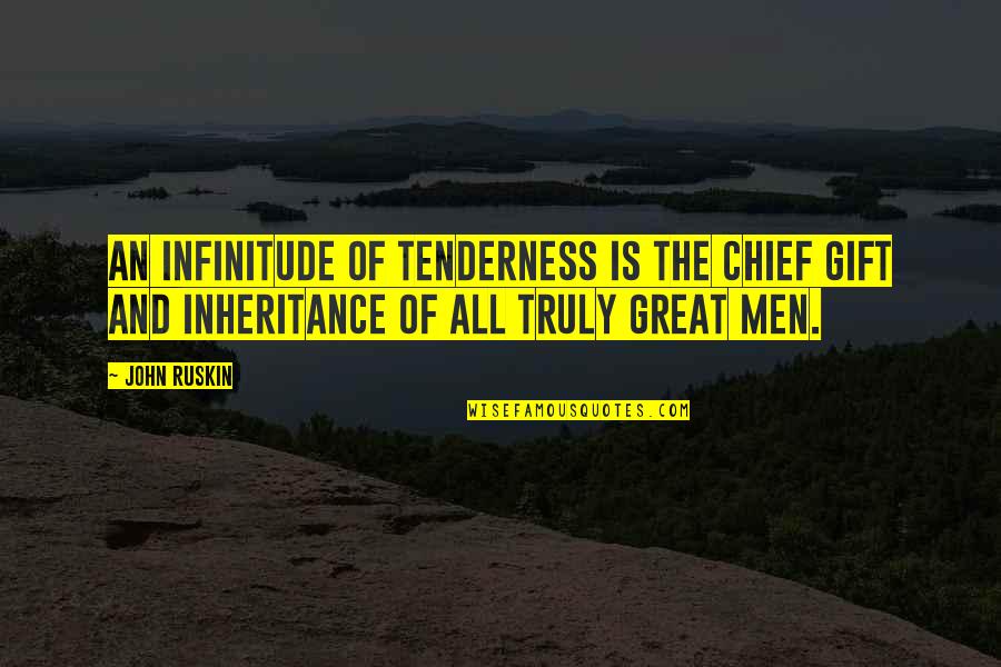 Great Love And Inspirational Quotes By John Ruskin: An infinitude of tenderness is the chief gift