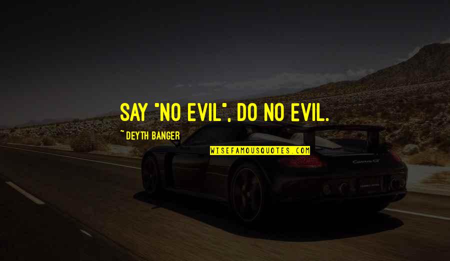 Great Love Letter Quotes By Deyth Banger: Say "No Evil", do no evil.