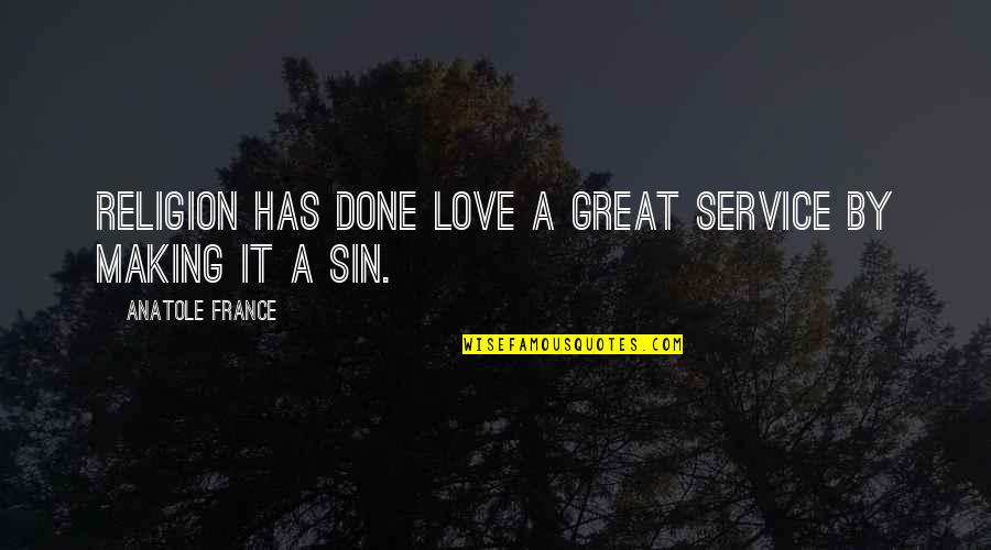 Great Love Making Quotes By Anatole France: Religion has done love a great service by