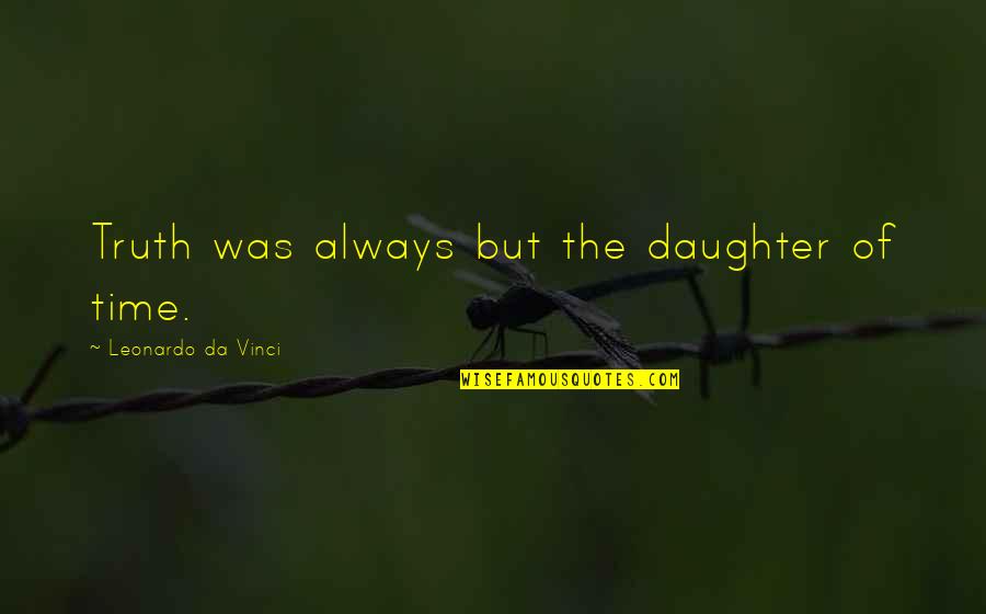Great Love Making Quotes By Leonardo Da Vinci: Truth was always but the daughter of time.