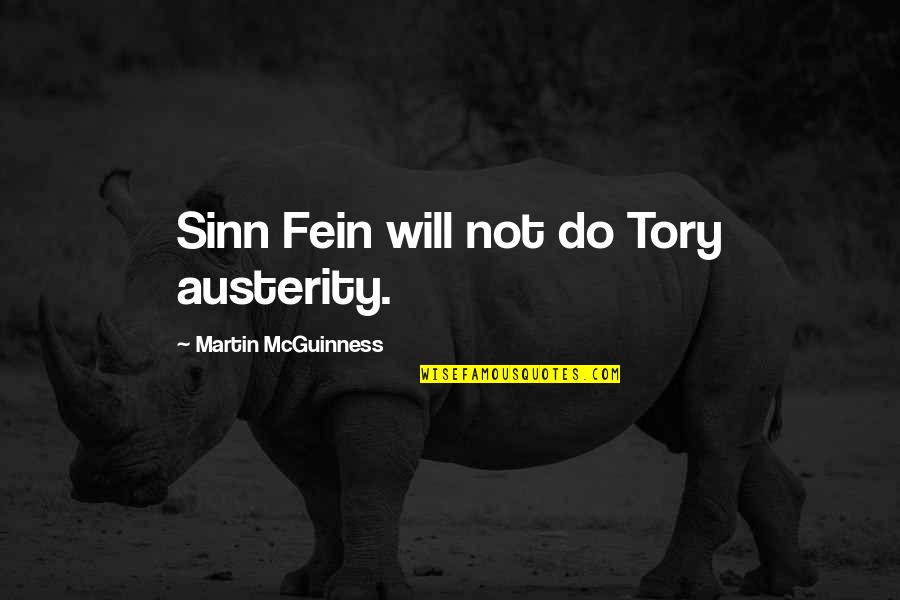 Great Love Making Quotes By Martin McGuinness: Sinn Fein will not do Tory austerity.