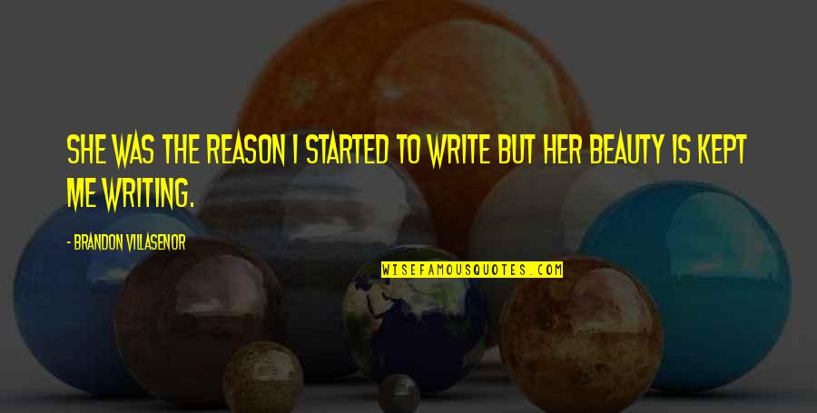 Great Love Poetry Quotes By Brandon Villasenor: She was the reason I started to write