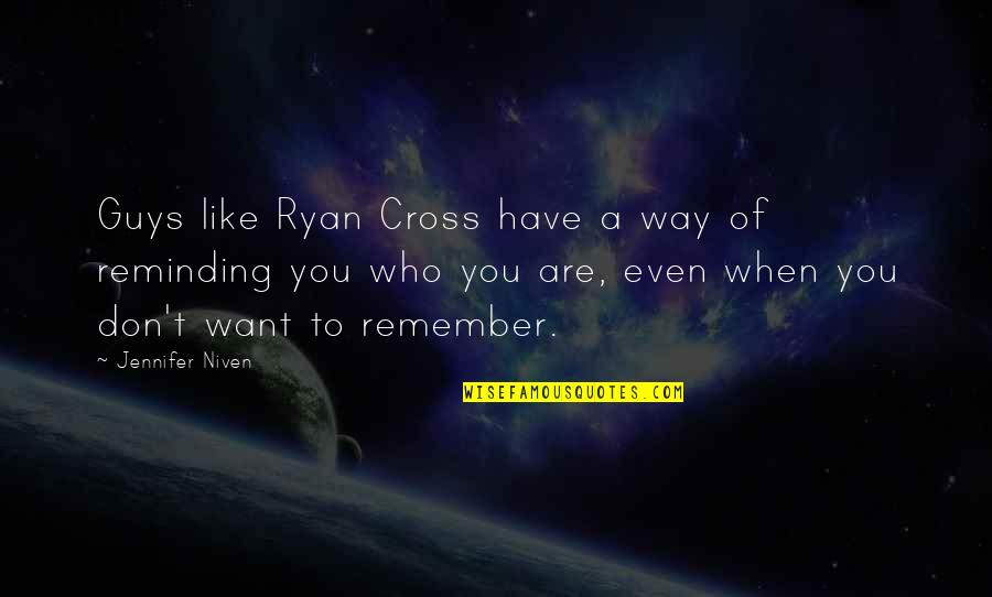 Great Love Songs Quotes By Jennifer Niven: Guys like Ryan Cross have a way of