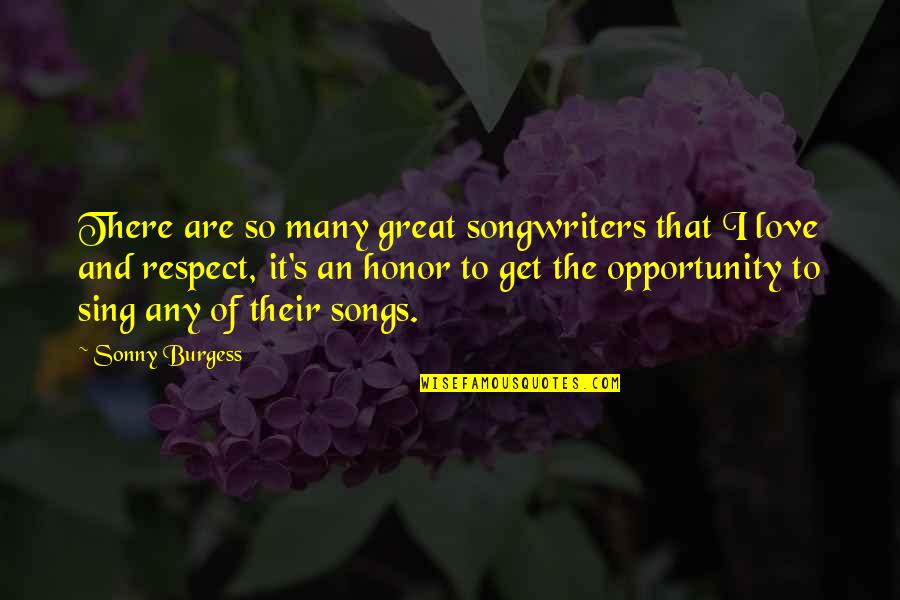 Great Love Songs Quotes By Sonny Burgess: There are so many great songwriters that I