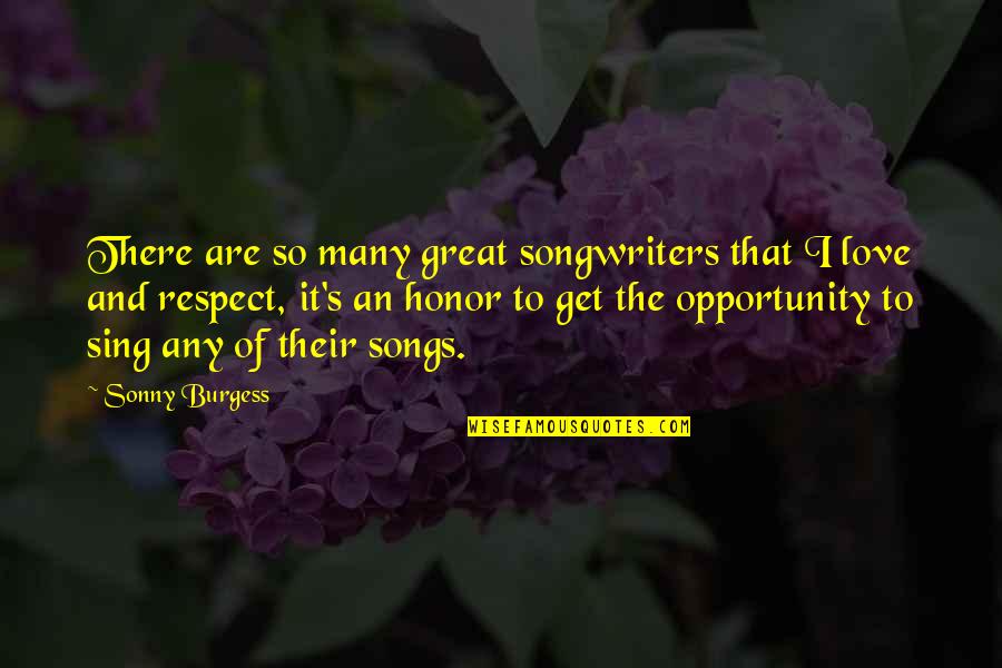 Great Love Songs Quotes By Sonny Burgess: There are so many great songwriters that I Great Love Songs Quotes By Sonny Burgess: There are so many great songwriters that I