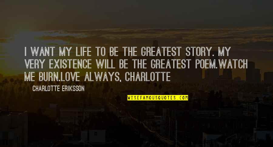 Great Love Story Quotes By Charlotte Eriksson: I want my life to be the greatest