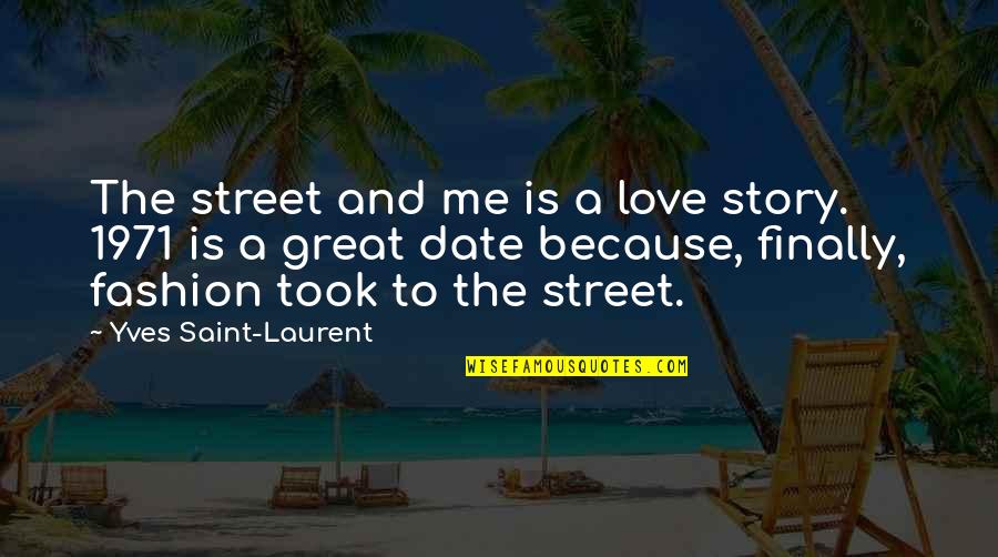 Great Love Story Quotes By Yves Saint-Laurent: The street and me is a love story.