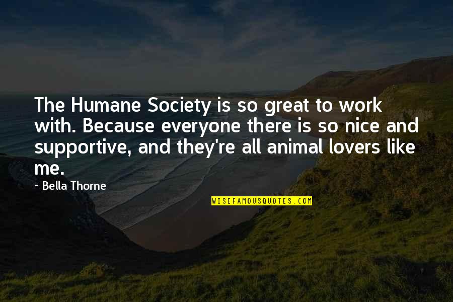 Great Lovers Quotes By Bella Thorne: The Humane Society is so great to work