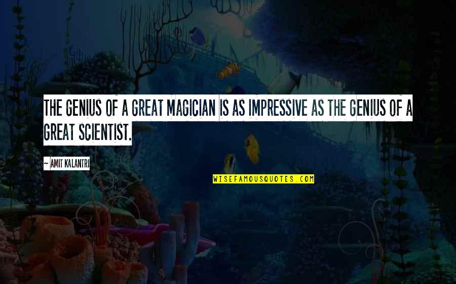 Great Magician Quotes By Amit Kalantri: The genius of a great magician is as