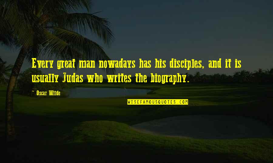 Great Male Quotes By Oscar Wilde: Every great man nowadays has his disciples, and