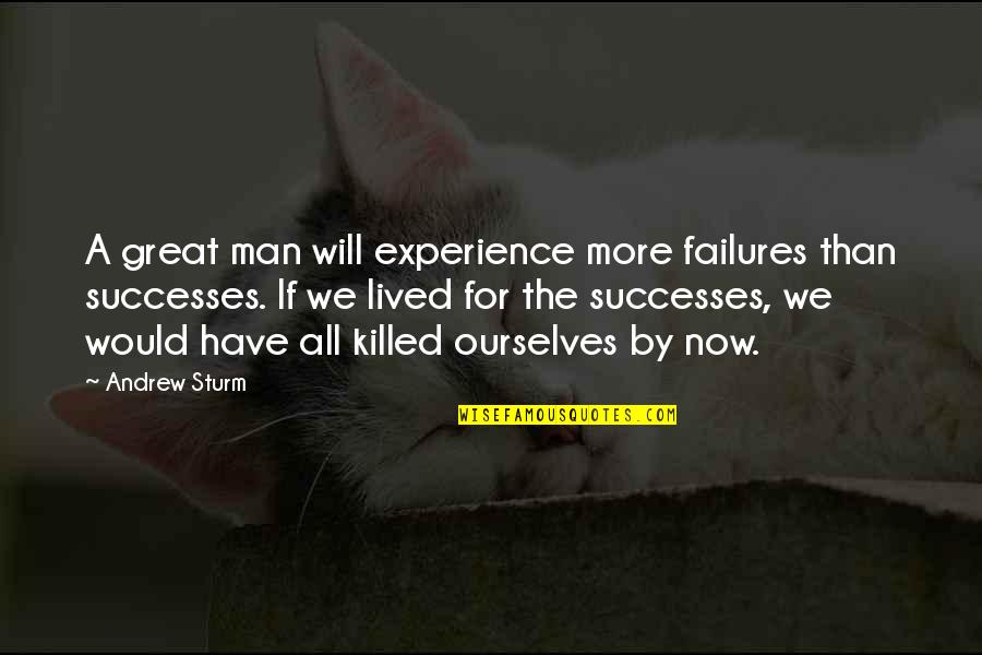 Great Man In My Life Quotes By Andrew Sturm: A great man will experience more failures than