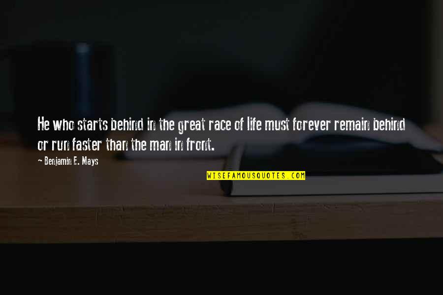 Great Man In My Life Quotes By Benjamin E. Mays: He who starts behind in the great race