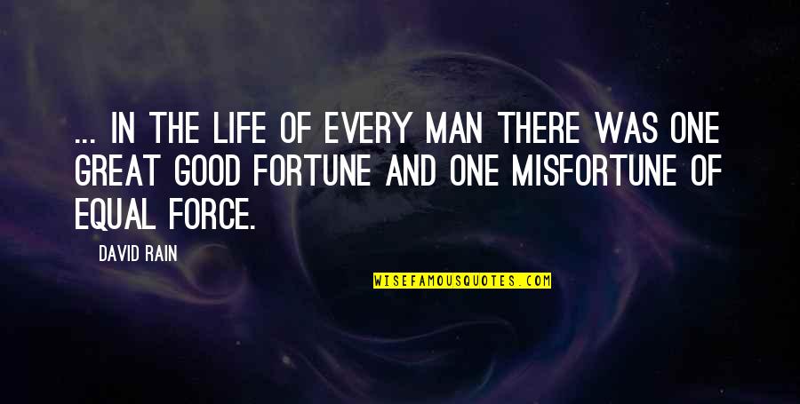 Great Man In My Life Quotes By David Rain: ... in the life of every man there