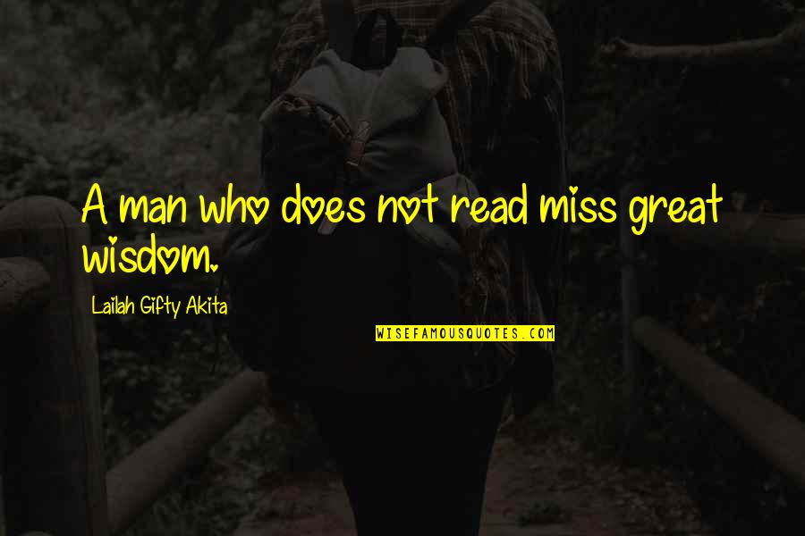Great Man In My Life Quotes By Lailah Gifty Akita: A man who does not read miss great