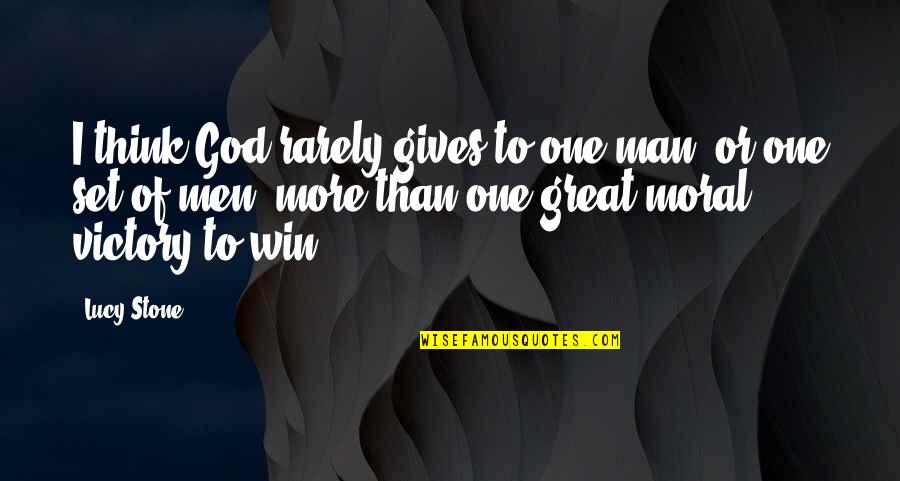 Great Man Of God Quotes By Lucy Stone: I think God rarely gives to one man,
