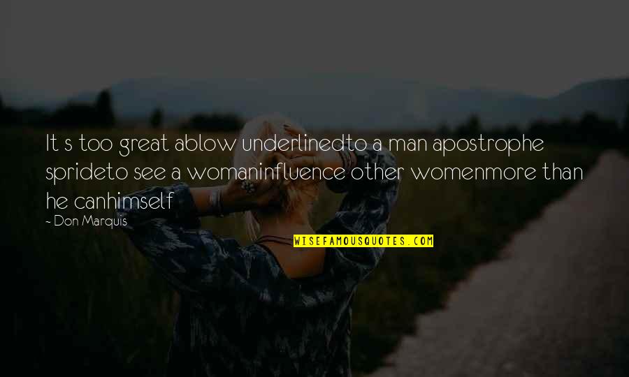 Great Man's Quotes By Don Marquis: It s too great ablow underlinedto a man