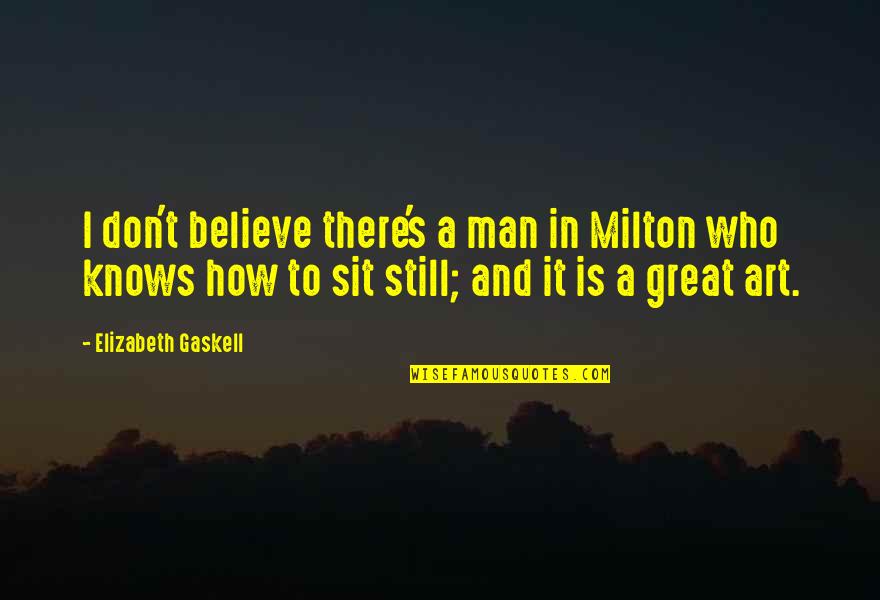 Great Man's Quotes By Elizabeth Gaskell: I don't believe there's a man in Milton