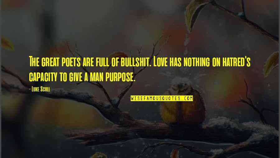 Great Man's Quotes By Luke Scull: The great poets are full of bullshit. Love