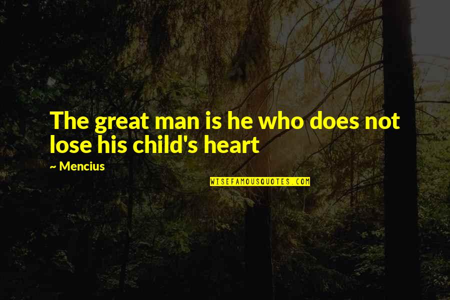Great Man's Quotes By Mencius: The great man is he who does not