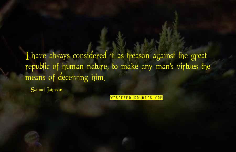 Great Man's Quotes By Samuel Johnson: I have always considered it as treason against