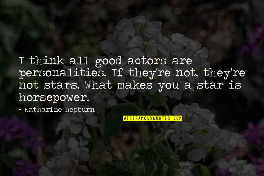 Great Maratha Quotes By Katharine Hepburn: I think all good actors are personalities. If