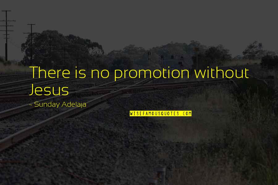 Great Mario Cuomo Quotes By Sunday Adelaja: There is no promotion without Jesus