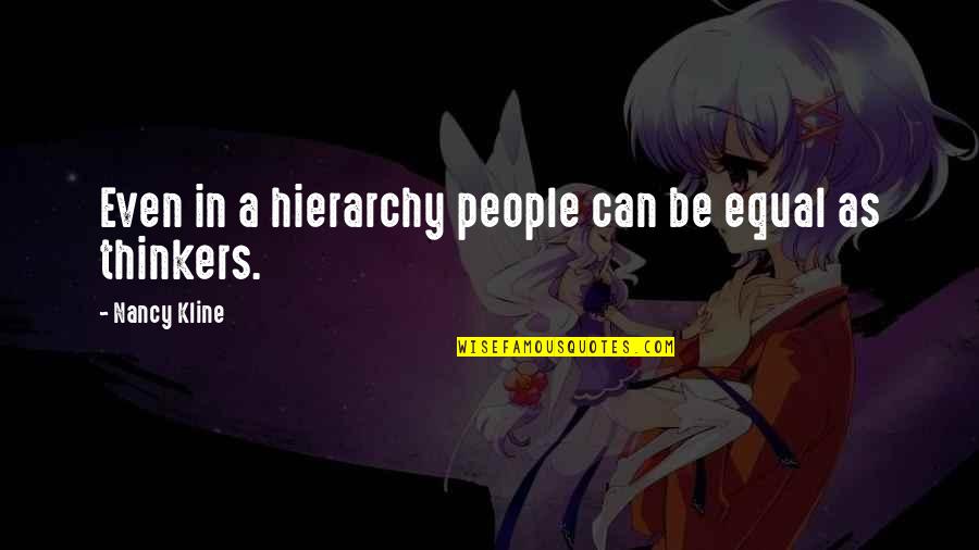 Great Marketer Quotes By Nancy Kline: Even in a hierarchy people can be equal