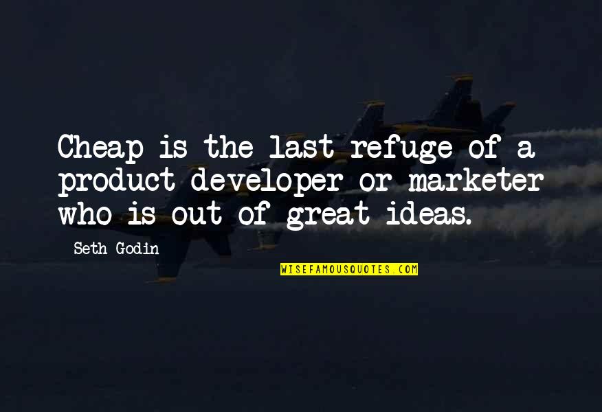 Great Marketer Quotes By Seth Godin: Cheap is the last refuge of a product