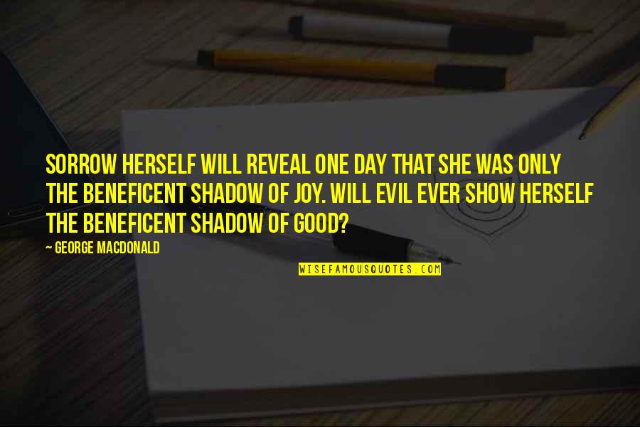 Great Martin Luther King Quotes By George MacDonald: Sorrow herself will reveal one day that she