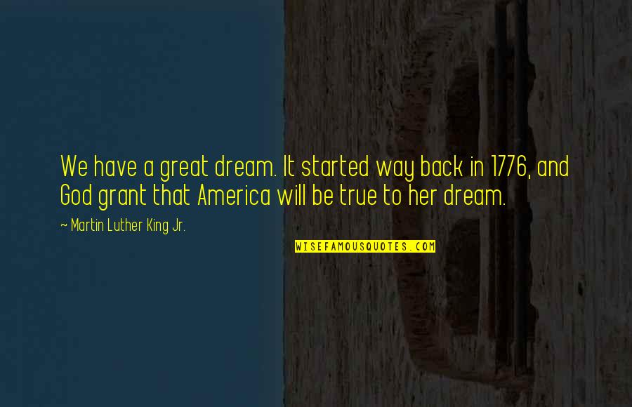 Great Martin Luther King Quotes By Martin Luther King Jr.: We have a great dream. It started way