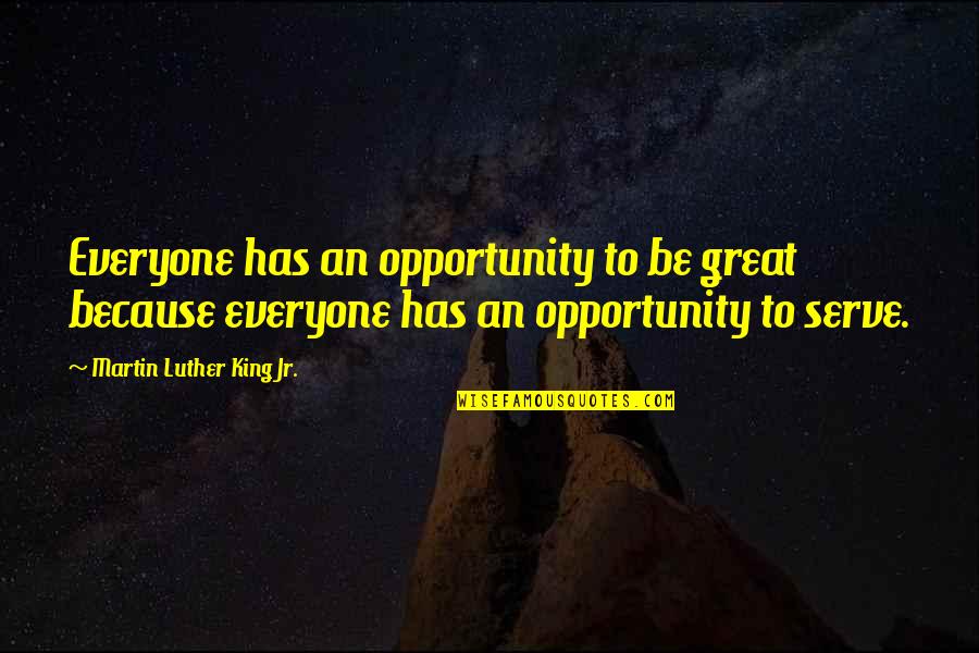 Great Martin Luther King Quotes By Martin Luther King Jr.: Everyone has an opportunity to be great because