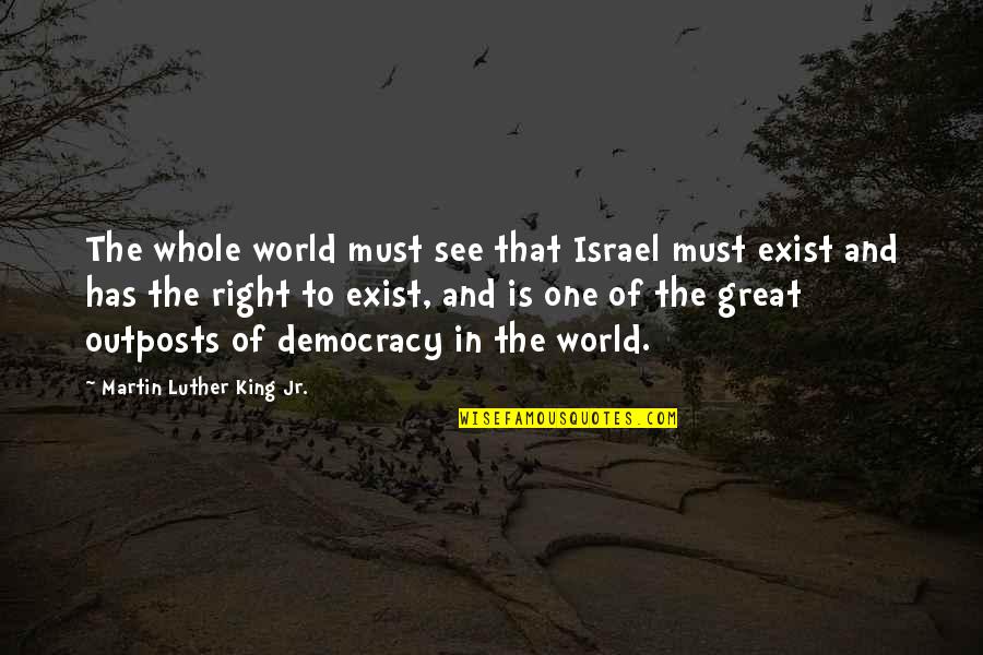 Great Martin Luther King Quotes By Martin Luther King Jr.: The whole world must see that Israel must