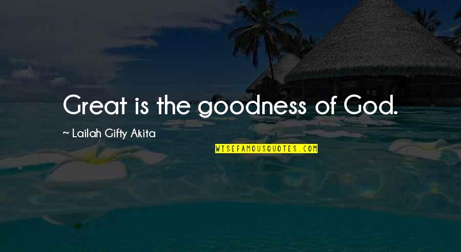 Great Marvel Quotes By Lailah Gifty Akita: Great is the goodness of God.