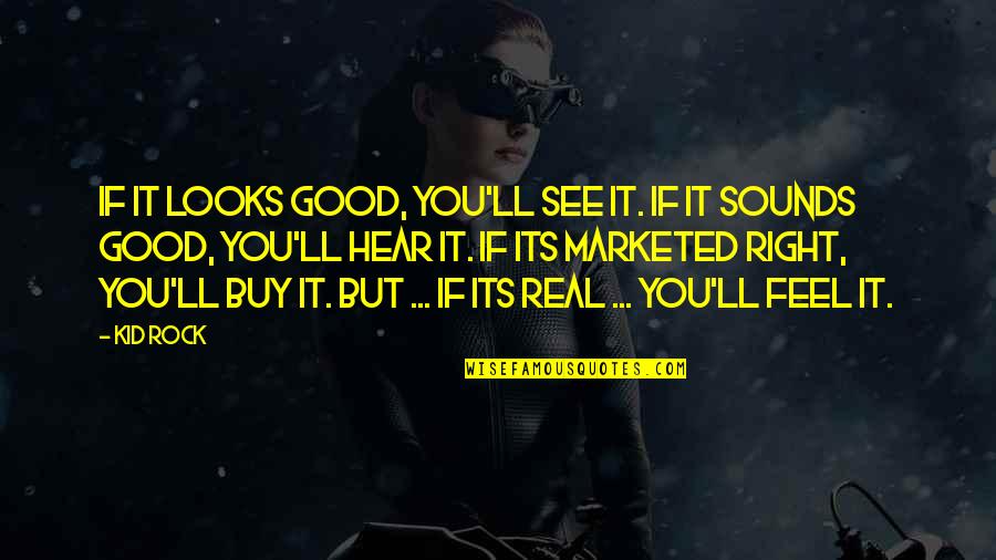Great Maze Runner Quotes By Kid Rock: If it looks good, you'll see it. If Great Maze Runner Quotes By Kid Rock: If it looks good, you'll see it. If